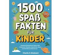 1500 Spaß Fakten für Kinder: Entdecke fantastische Fakten über Kreaturen, Planeten, Geschichte, Sport und die Welt um dich herum