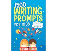 1500 Writing Prompts for Kids: Exciting Story Starters for Kids Ages 8-12