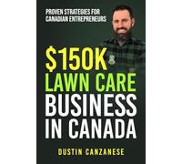 $150K Lawn Care Business In Canada: Proven Strategies For Canadian Entrepreneurs