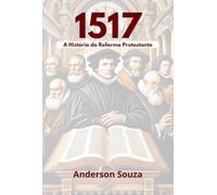 1517: A HISTÓRIA DA REFORMA PROTESTANTE: 1