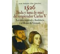 1526 Boda y luna de miel del emperador Carlos V | Juan Antonio Vilar Sánchez