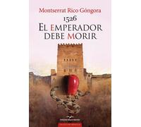 1526 EL EMPERADOR DEBE MORIR | Monserrat Rico Gongora