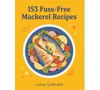 153 Fuss-Free Mackerel Recipes: A Mackerel Cookbook: Tried and Tasty