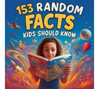 153 RANDOM FACTS KIDS SHOULD KNOW (153 Things Kids Should Know)