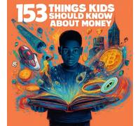 153 Things Kids Should Know About Money