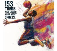 153 Things Kids Should Know About Sports