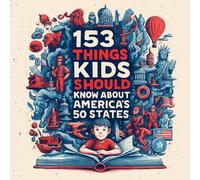 153 THINGS KIDS SHOULD KNOW ABOUTAMERICA’S 50 STATES