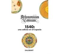 1540, una odisea en el espacio ( ASTRONOMICUM CAESAREUM) (ILUSTRADO)