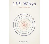 155 Whys: Still Wondering: Honest Answers to the Questions We Ask as Children and Never Stop Asking as Adults