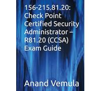 156-215.81.20: Check Point Certified Security Administrator - R81.20 (CCSA) Exam Guide