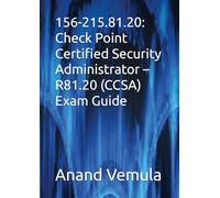 156-215.81.20: Check Point Certified Security Administrator - R81.20 (CCSA) Exam Guide