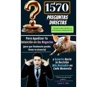 1570 Preguntas Directas para Guiarte Hacia la Elección Más Rentable en Cada Momento