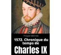 1572. Chronique Du Temps De Charles Ix (ebook)