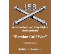 158th Field Artillery History: Persian Gulf War - Vol #5