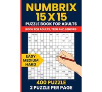 15x15 Numbrix Puzzle Book for Adults - Easy to Hard Number Maze Challenges: 400 Brain-Boosting Numberix Puzzles (2 per Page) | 6x9 Travel Size
