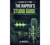 16 Bars at a Time - A Rapper's Studio Guide: 10 (How to Rap)