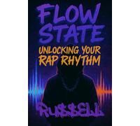 16 Bars at a Time: Flow State: Unlocking Your Rap Rhythm: 2 (How to Rap)