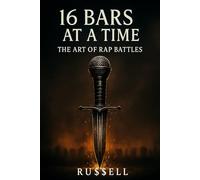 16 Bars at a Time: The Art of Rap Battles: 6 (How to Rap)