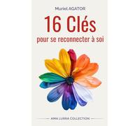 16 clés pour se reconnecter à soi: Né d’une profonde quête intérieure, ce livre révèle seize clés pour se reconnecter à soi, apaiser ses blessures et redécouvrir la lumière de son être véritable.