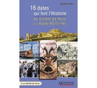 16 dates qui font l'Histoire: Du Comté de Nice aux Alpes-Maritimes