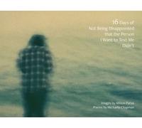 16 Days of Not Being Disappointed that the Person I Want to Text Me Didn't