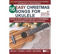 16 Easy Christmas Songs for Ukulele: Quick & Easy Chord Melody & Strumming Arrangements for Solo Ukulele (Strum It! Pick It! Sing It!)