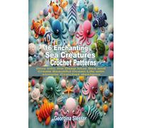 16 Enchanting Sea Creatures Crochet Patterns: Dive into the Deep Blue and Create Beautiful Ocean Life with Simple Crochet Designs