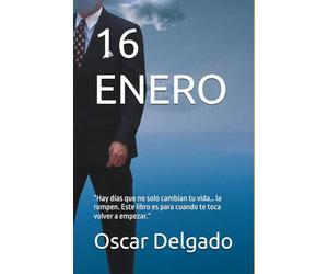16 ENERO: “Hay días que no solo cambian tu vida… la rompen. Este libro es para cuando te toca volver a empezar.”