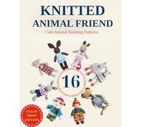 16 Knitted Animal Friend: Cute Animal Knitting Patterns