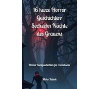 16 kurze Horror Geschichten: Sechzehn Nächte des Grauens: Horror Kurzgeschichten für Erwachsene