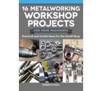 16 Metalworking Workshop Projects For Home Machinists (ebook)