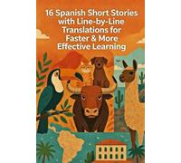 16 Spanish Stories with Line-by-Line Translations for Faster & More Effective Learning