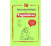 16 Stundenbilder für Yogalehrer: Mit einer Reise durch die acht Glieder des Yoga