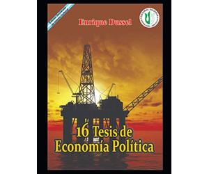 16 Tesis de Economía política: Una Filosofía de la economía (ENRIQUE DUSSEL - DOCENCIA)