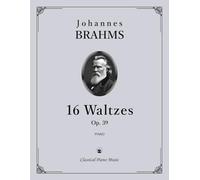 16 Waltzes, Op. 39 - Johannes BRAHMS - Classical Piano Music: Poetic melodies glowing with intimate charm • Cultural elegance from Romantic era ... supporting advanced technique • Grades 6-8