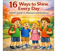 16 Ways to Shine Every Day: A Kid's Guide to Manners and Kindness