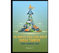 16 Ways You Can Help India Thrive: 2047 Viksit Bharat - 6th Book Of Pran T (Pran T Books)