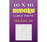 16 x 16 Medium Sudoku Puzzles: Large Print 16 x 16 grid Medium Difficulty Sudoku Puzzles