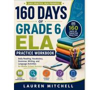 160 DAYS OF GRADE 6 ELA PRACTICE: Daily Reading, Vocabulary, Grammar, Writing, and Language Activities for Middle School Success (Language arts workbooks)