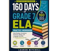 160 DAYS OF GRADE 7 ELA PRACTICE: Daily Reading, Vocabulary, Grammar, Writing, and Language Activities for Middle School Success (Language arts workbooks)