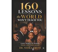 160 Lessons the World Won't Teach You: Godly words of wisdom from a mother's heart