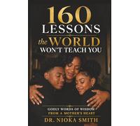 160 Lessons the World Won't Teach You: Godly words of wisdom from a mother's heart