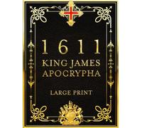1611 King James Apocrypha [LARGE PRINT]: The 15 Apocryphal Books from the 1611 KJV - Complete and Easy to Read in 16-Point Font