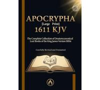 1611 KJV Apocrypha [Large Print]: The Complete Collection of Deuterocanonical Lost Books of the King James Version Bible