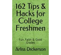 162 Tips & Hacks for College Freshmen: Fun, Faith & Good Grades