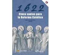 1622. Cinco santos para la Reforma Católica: 7 (Fundación Cultural Ángel Herrera Oria)