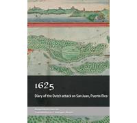 1625: Diary of the Dutch attack on San Juan, Puerto Rico