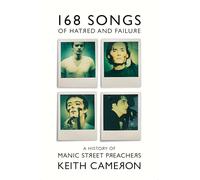 168 Songs of Hatred and Failure: The Music Of Manic Street Preachers