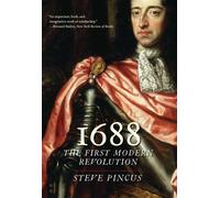 1688: The First Modern Revolution (The Lewis Walpole Series in Eighteenth-Century Culture and History)