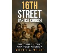 16th Street Baptist Church: The Church That Changed America